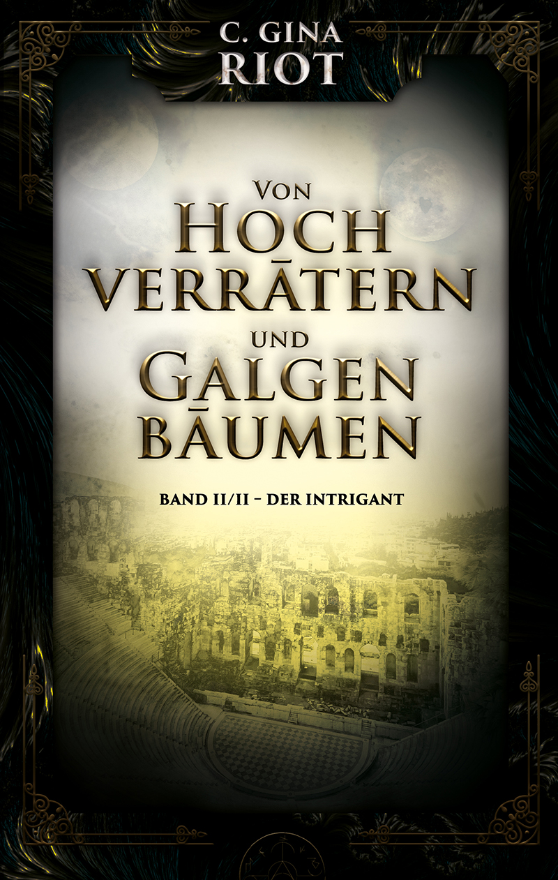 Von Hochverrätern und Galgenbäumen - Band 2 - Der Intrigant - Ein spannender Low Fantasy Roman von C. Gina Riot